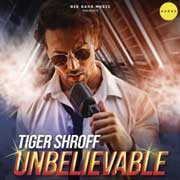 Unbelievable - Tiger Shroff Mp3 Song
